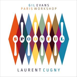 Gil Evans Paris Workshop et Laurent Cugny signent « Spoonful »