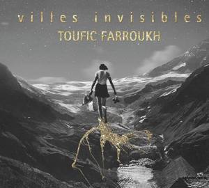 Toufic Farroukh, architecte des « Villes Invisibles »