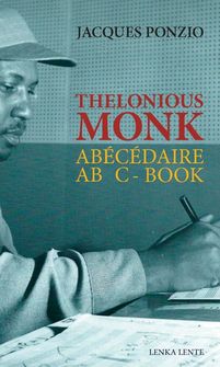 « Abécédaire Thelonious Monk » écrit par Jacques Ponzio