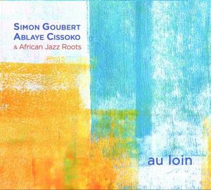S Goubert-A Cissoko & African Roots_Au-loin_couv