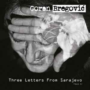 Goran Bregovic revient avec « Three Letters from Sarajevo »