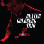 Couverture de l'album "Tell Me Something New" du Dexter Goldberg Trio