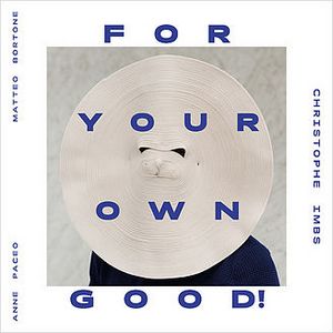 couverture de l'album "For Your Own Good! de Christophe Imbs