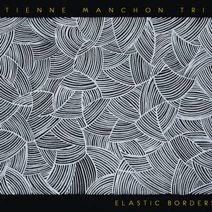 Etienne Manchon Trio présente « Elastic Borders »