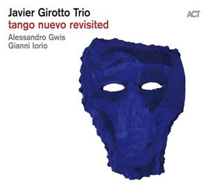 pochette de l'album Tango Nuevo Revisited de Javier Girotto Trio