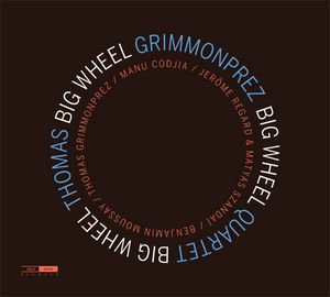 Clin d’œil à Thomas Grimmonprez 4tet & « Big Wheel »