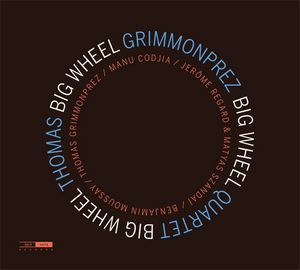 Clin d’œil à Thomas Grimmonprez 4tet & « Big Wheel »