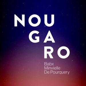 « NOUGARO » par Babx, Minvielle et De Pourquery