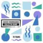 Xavier Roumagnac revient avec l'Eklectik Band et 78 Tours