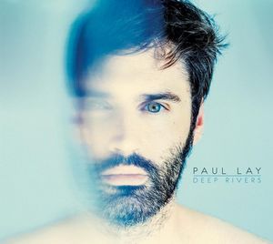 Paul Lay revient avec « Deep Rivers »