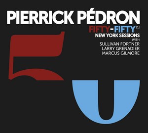 Pierrick Pedron sort « Fifty/Fifty (1) New York Sessions »