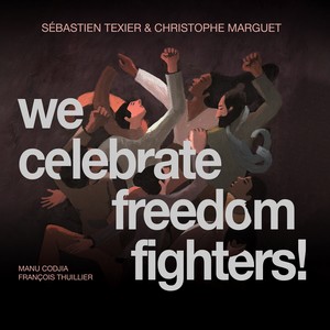 visuel de l'album We Celebrate Freedom Fighters! de Sébastien Texier & Christophe Marguet