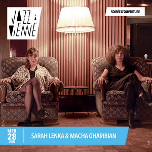 Jazz à Vienne 2023 – Sarah Lenka & Macha Gharibian